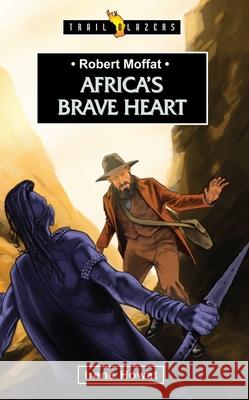 Robert Moffat: Africa's Brave Heart Howat, Irene 9781845507152