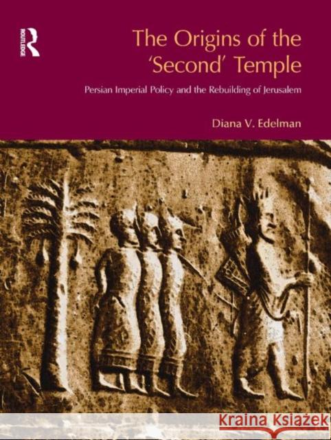 The Origins of the Second Temple: Persion Imperial Policy and the Rebuilding of Jerusalem Vikander Edelman, Diana 9781845530174