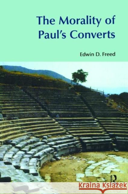 The Morality of Paul's Converts Edwin D. Freed 9781845530235