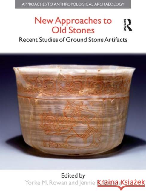 New Approaches to Old Stones: Recent Studies of Ground Stone Artifacts Rowan, Yorke M. 9781845530440
