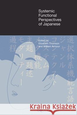 Systemic Functional Perspectives of Japanese: Descriptions and Applications Armour, William 9781845530532 0