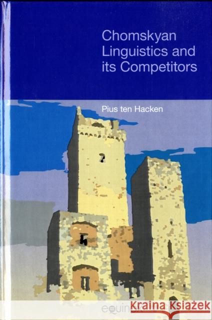 Chomskyan Linguistics and Its Competitors Pins Ten Hacken 9781845530549