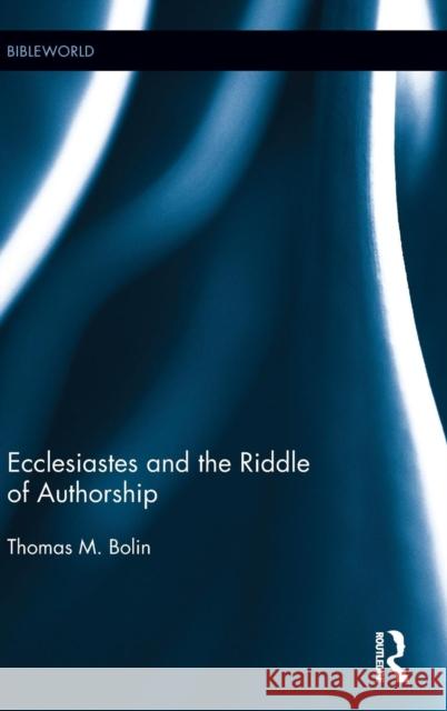 Ecclesiastes and the Riddle of Authorship Thomas Bolin 9781845530730