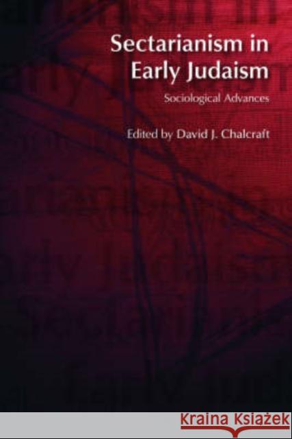 Sectarianism in Early Judaism: Sociological Advances Chalcraft, David J. 9781845530839