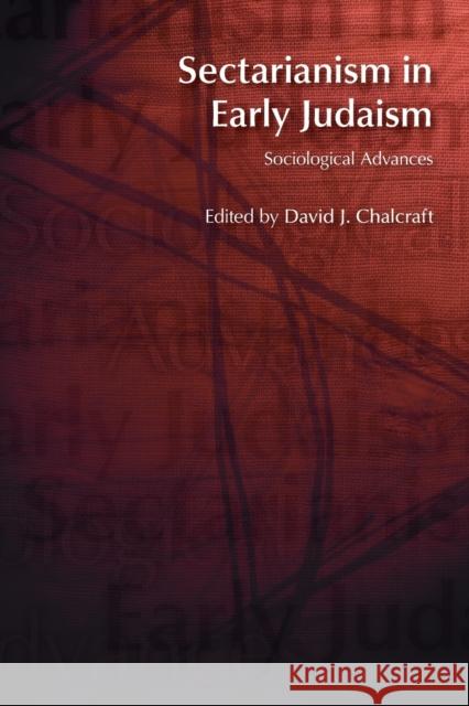 Sectarianism in Early Judaism: Sociological Advances Chalcraft, David J. 9781845530846