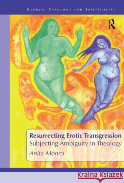 Resurrecting Erotic Transgression: Subjecting Ambiguity in Theology Monro, Anita 9781845531034 Equinox Publishing (UK)