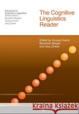 The Cognitive Linguistics Reader Vyvyan Evans Benjamin K. Bergen Jorg Zinken 9781845531096 Equinox Publishing