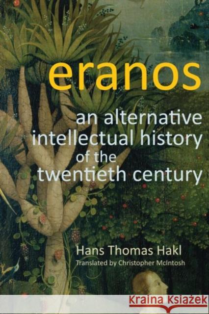 Eranos: An Alternative Intellectual History of the Twentieth Century Hakl, Hans Thomas 9781845531157