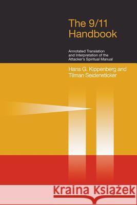 9/11 Handbook: Annotated Translation and Interpretation of the Attackers' Spiritual Manual Kippenberg, Hans G. 9781845531294