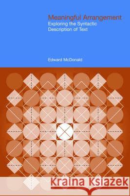 Meaningful Arrangement: Exploring the Syntactic Description of Text McDonald, Edward 9781845531478
