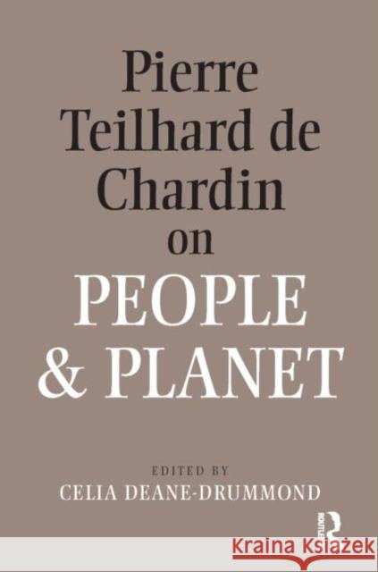 Pierre Teilhard de Chardin on People and Planet Deane-Drummond, Celia 9781845531607