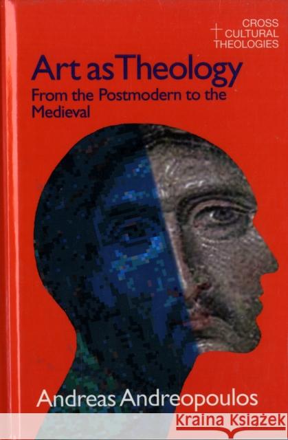 Art as Theology: From the Postmodern to the Medieval Andreapoulos, Andreas 9781845531706 Equinox Publishing