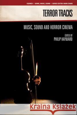 Terror Tracks: Music, Sound and Horror Cinema Hayward, Philip 9781845532024