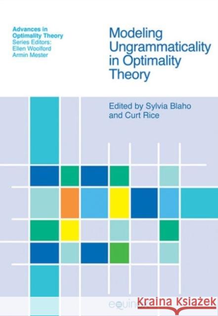 Modeling Ungrammaticality in Optimality Theory Curt Rice 9781845532154 Equinox Publishing (UK)