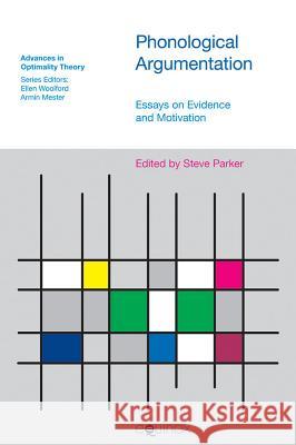 Phonological Argumentation: Essays on Evidence and Motivation Parker, Steve 9781845532208 Equinox Publishing
