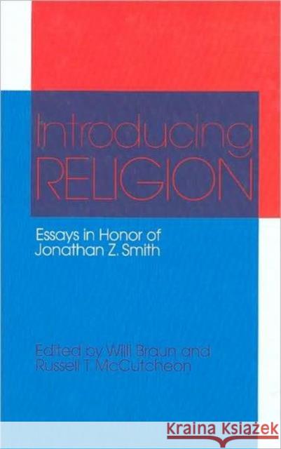 Introducing Religion: Essays in Honor of Jonathan Z.Smith Braun, Willi 9781845532307 Equinox Publishing