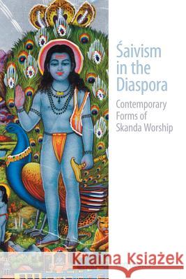 Saivism in the Diaspora: Contemporary Forms of Skanda Worship Geaves, Ron 9781845532345