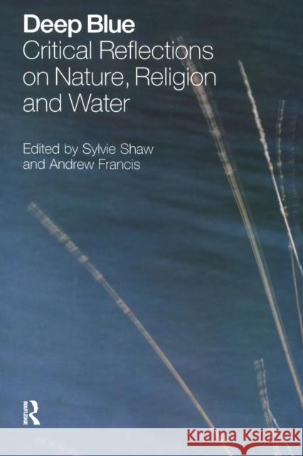 Deep Blue: Critical Reflections on Nature, Religion and Water Shaw, Sylvie 9781845532550 Equinox Publishing