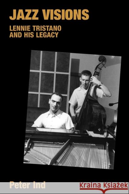 Jazz Visions: Lennie Tristano and His Legacy Ind, Peter 9781845532819 Equinox Publishing
