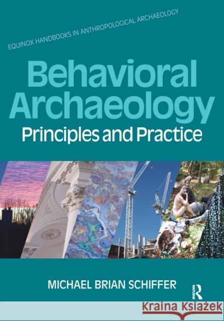 Behavioral Archaeology: Principles and Practice Schiffer, Michael B. 9781845532888