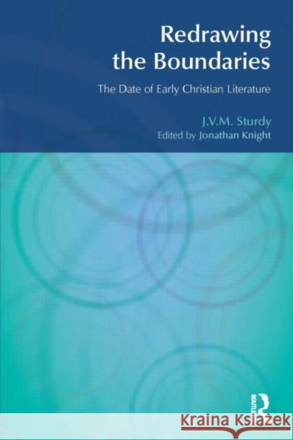 Redrawing the Boundaries: The Date of Early Christian Literature Sturdy, J. V. M. 9781845533021 Equinox Publishing