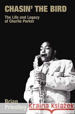 Chasin' the Bird: The Life and Legacy of Charlie Parker Priestley, Brian 9781845533298 EQUINOX PUBLISHING LTD,SW11