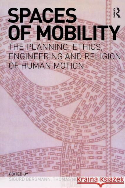 Spaces of Mobility: Essays on the Planning, Ethics, Engineering and Religion of Human Motion Bergmann, Sigurd 9781845533403