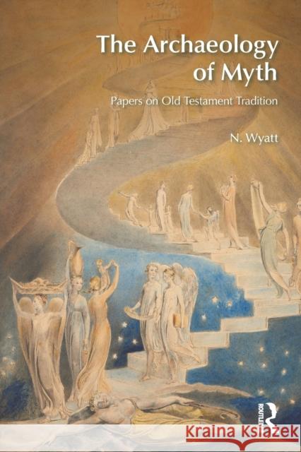 The Archaeology of Myth: Papers on Old Testament Tradition Wyatt, N. 9781845533588