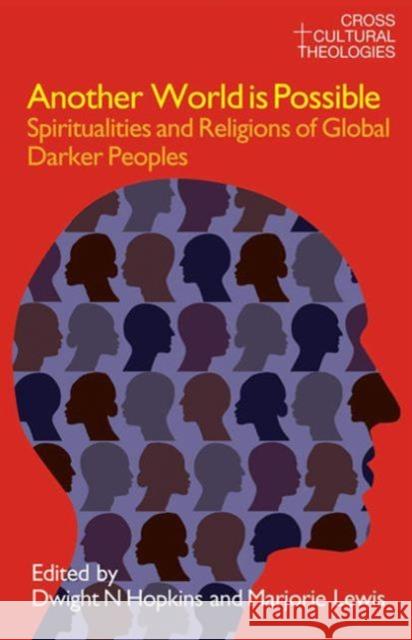 Another World Is Possible: Spiritualities and Religions of Global Darker Peoples Hopkins, Dwight N. 9781845533922