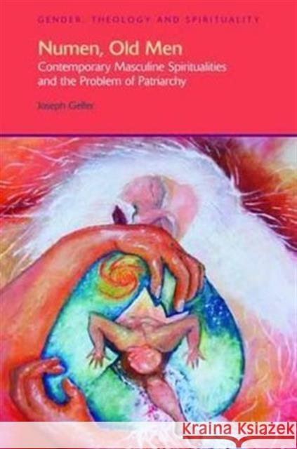 Numen, Old Men: Contemporary Masculine Spiritualities and the Problem of Patriarchy Gelfer, Joseph 9781845534189 David Brown