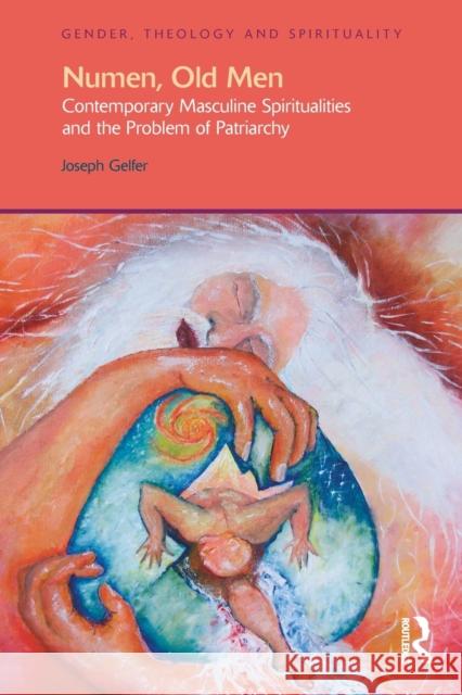 Numen, Old Men: Contemporary Masculine Spiritualities and the Problem of Patriarchy Gelfer, Joseph 9781845534196 Equinox Publishing (UK)