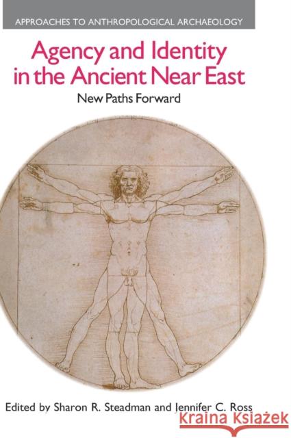 Agency and Identity in the Ancient Near East: New Paths Forward Steadman, Sharon R. 9781845534431 Equinox Publishing (Indonesia)