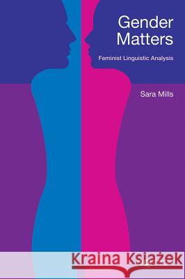 Gender Matters: Feminist Linguistc Analysis Mills, Sara 9781845534950 Equinox Publishing (UK)