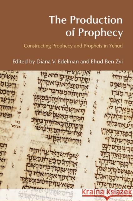 The Production of Prophecy: Constructing Prophecy and Prophets in Yehud Vikander Edelman, Diana 9781845534998