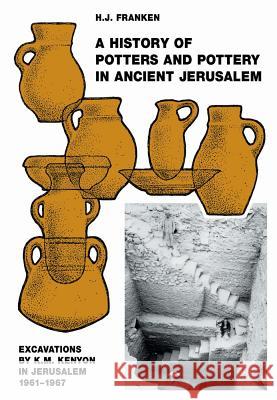 A History of Pottery and Potters in Ancient Jerusalem: Excavations by K.M. Kenyon in Jerusalem 1961-1967 Franken, H. J. 9781845535070 0