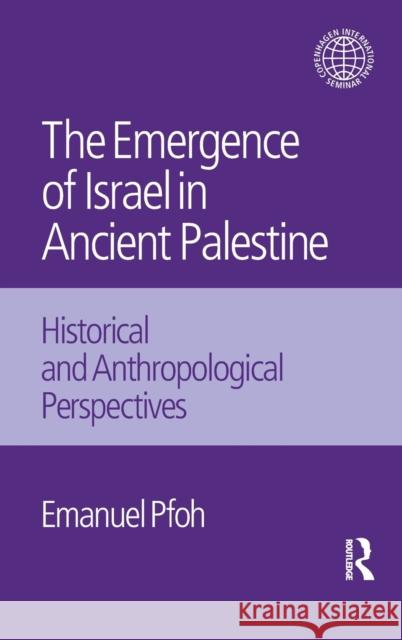 The Emergence of Israel in Ancient Palestine: Historical and Anthropological Perspectives Pfoh, Emanuel 9781845535292 EQUINOX PUBLISHING LTD,SW11