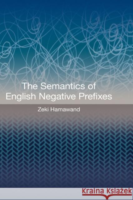 The Semantics of English Negative Prefixes Zeki Hamawand 9781845535407 Equinox Publishing (UK)