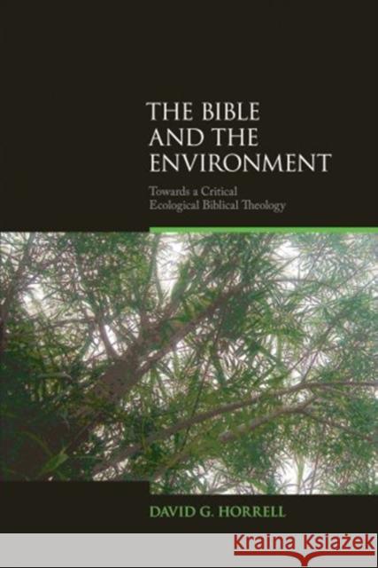 The Bible and the Environment: Towards a Critical Ecological Biblical Theology Horrell, David G. 9781845536213 Equinox Publishing (UK)