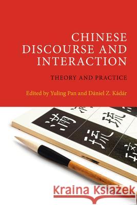 Chinese Discourse and Interaction: Theory and Practice Kadar, Daniel Z. 9781845536329 0