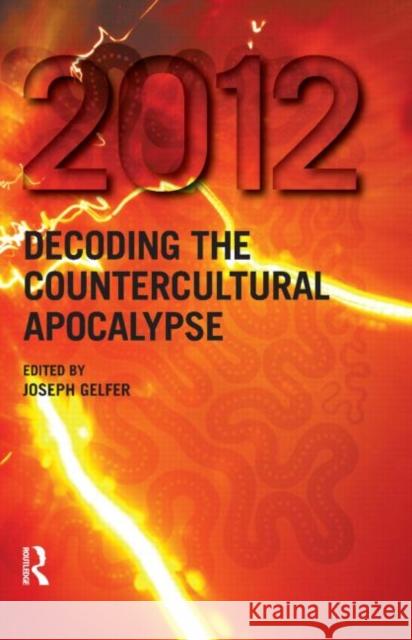 2012: Decoding the Countercultural Apocalypse Gelfer, Joseph 9781845536398 Equinox Publishing (UK)