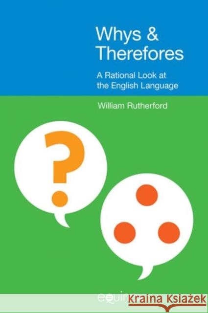 Whys & Therefores: A Rational Look at the English Language Rutherford, William 9781845536510