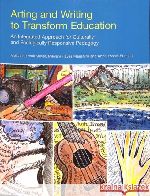 Arting and Writing to Transform Education: An Integrated Approach for Culturally and Ecologically Responsive Pedagogy Meyer, Meleanna 9781845536558 Equinox Publishing (Indonesia)