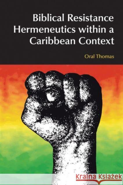 Biblical Resistance Hermeneutics Within a Caribbean Context Thomas, Oral A. W. 9781845536565 Equinox Publishing (Indonesia)