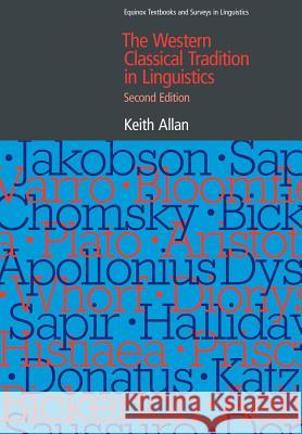 The Western Classical Tradition in Linguistics Keith Allan 9781845536657