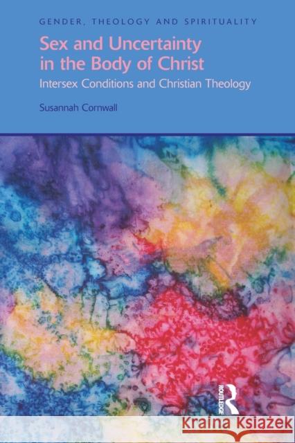 Sex and Uncertainty in the Body of Christ: Intersex Conditions and Christian Theology Cornwall, Susannah 9781845536695 0