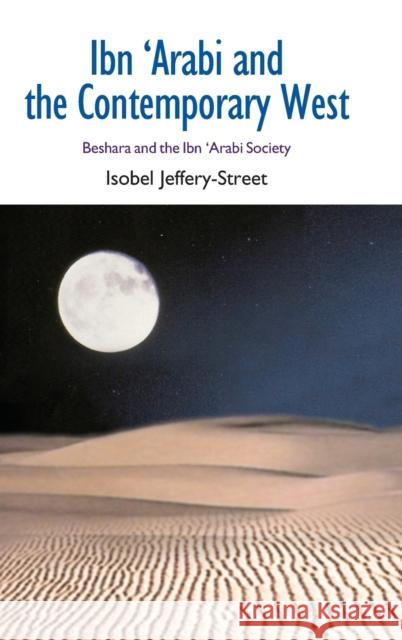 Ibn 'Arabi and the Contemporary West: Beshara and the Ibn 'Arabi Society Jeffery-Street, Isobel 9781845536701 Equinox Publishing (UK)