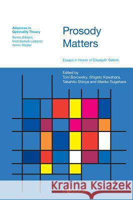 Prosody Matters: Essays in Honour of Lisa Selkirk Borowsky, Toni 9781845536770