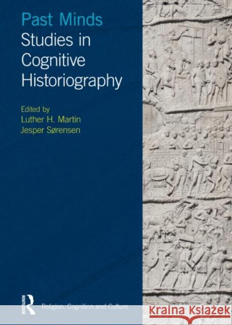 Past Minds: Studies in Cognitive Historiography Sørensen, Jesper 9781845537401 Equinox Publishing (UK)