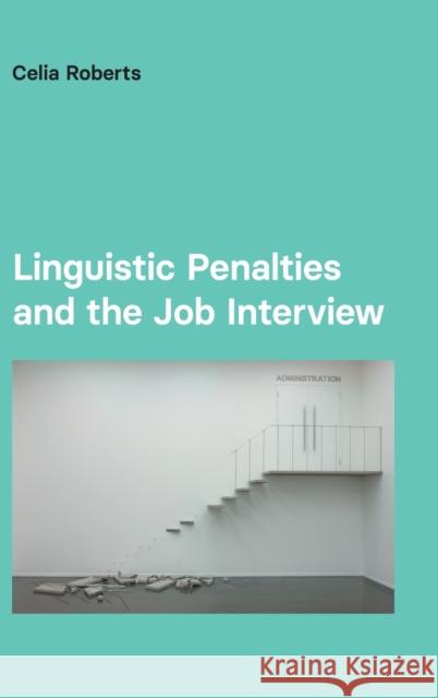 Linguistic Penalties and the Job Interview Roberts, Celia 9781845537685 EQUINOX PUBLISHING ACADEMIC