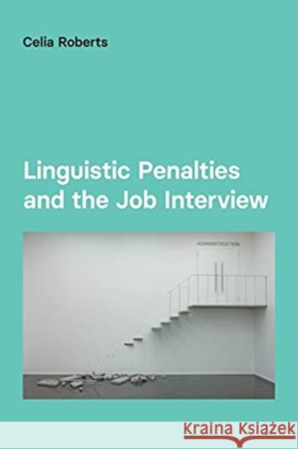 Linguistic Penalties and the Job Interview Roberts, Celia 9781845537692 EQUINOX PUBLISHING ACADEMIC